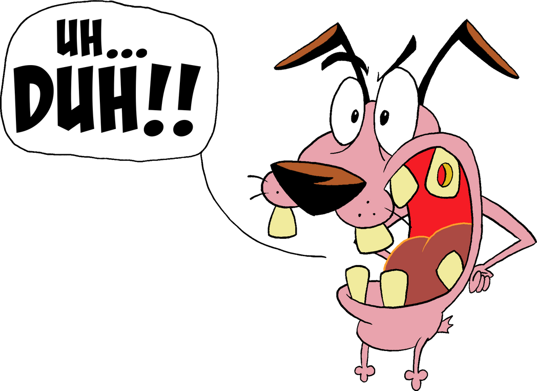 Courage does the Uh Duh! face by DannyD1997 on DeviantArt