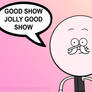 Good Show Jolly Good Show