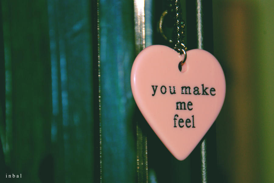 You can make me feel