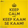 Keep Calm And Keep Kaam Se Kaam