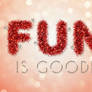Fun Is Good