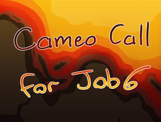 Cameo Call for Job 6