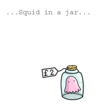 ...squid in a jar...