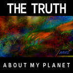 The Truth About My Planet by Arehara