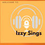 Welcome To Izzy Sings- YT Banner