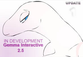 Gemma Interactive 2.5 Update (Moving Forwards)