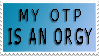 My OTP is an Orgy - Stamp by agrajagthetesty