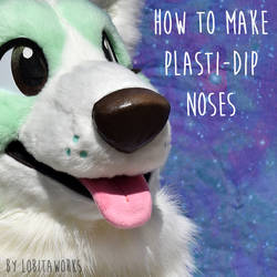 TUTORIAL: Plasti-Dip Noses