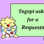 Togepi Asks for Requests ! CLOSED