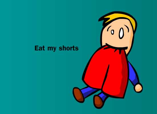 Eat my shorts