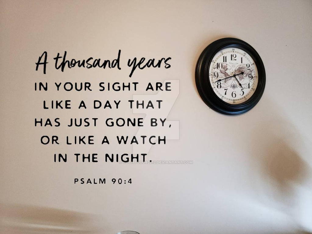 Psalm 90:4 How Much Time, O Lord by ruthtodd82212 on DeviantArt
