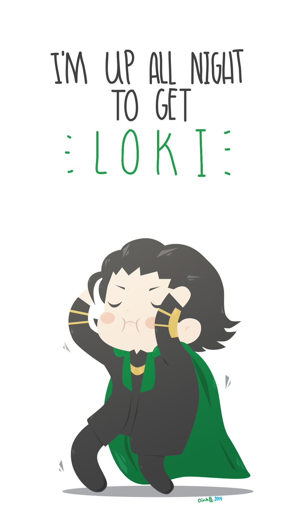 I'M UP ALL NIGHT TO GET LOKI