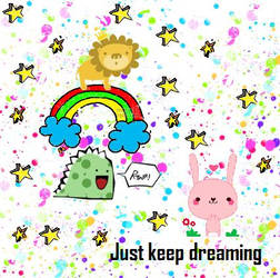 Just keep dream