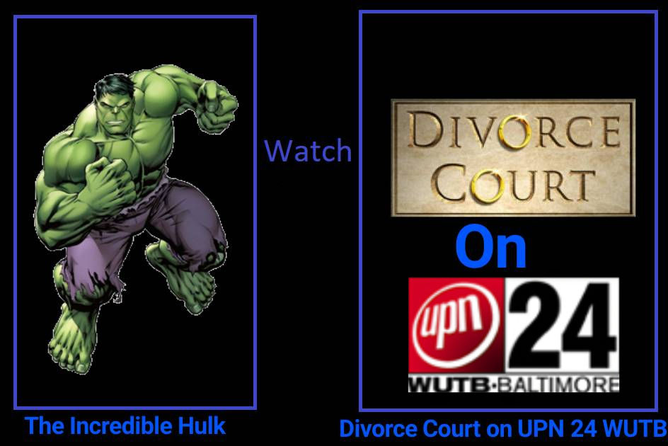 Upn24 What if Hulk watches Divorce Court on UPN 24? by MASTUHOSCG8845ISCOOL ...