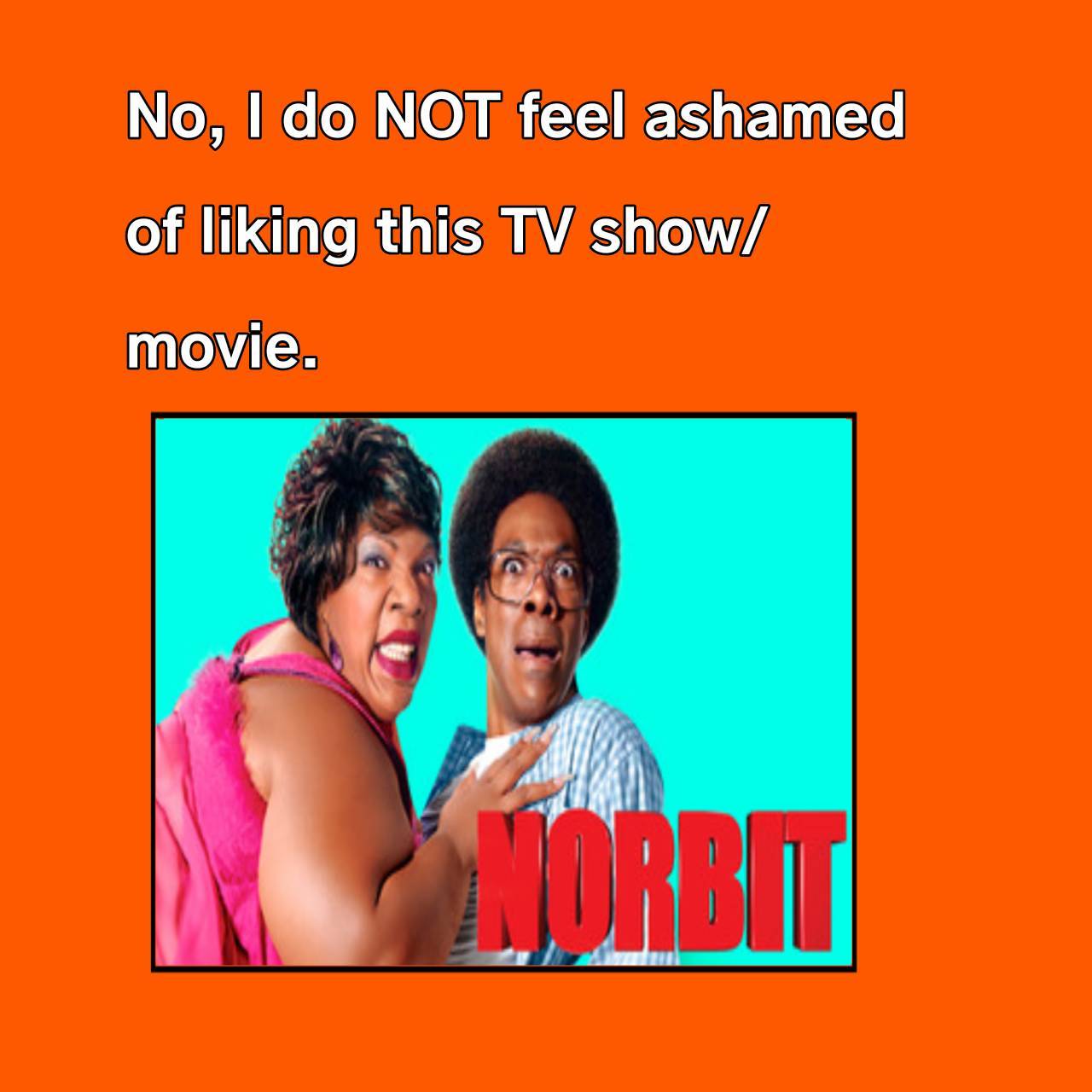 I'm NOT ashamed of liking Norbit by MASTUHOSCG8845ISCOOL on DeviantArt