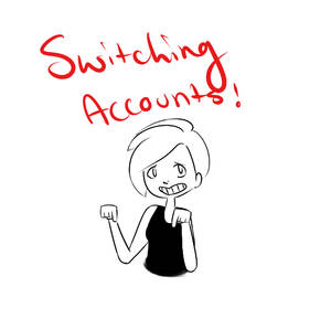 SWITCHING ACCOUNTS!