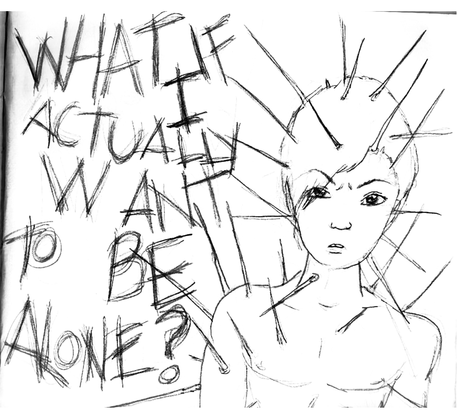 What if I want to be alone? (Sketch)