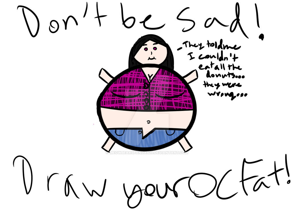 fat oc DA by meowbearspandas29 on DeviantArt
