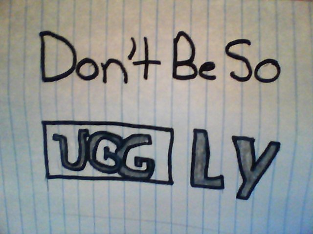 Don't Be So UGGly