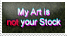 My Art is not your Stock