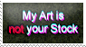 My Art is not your Stock by Arenja