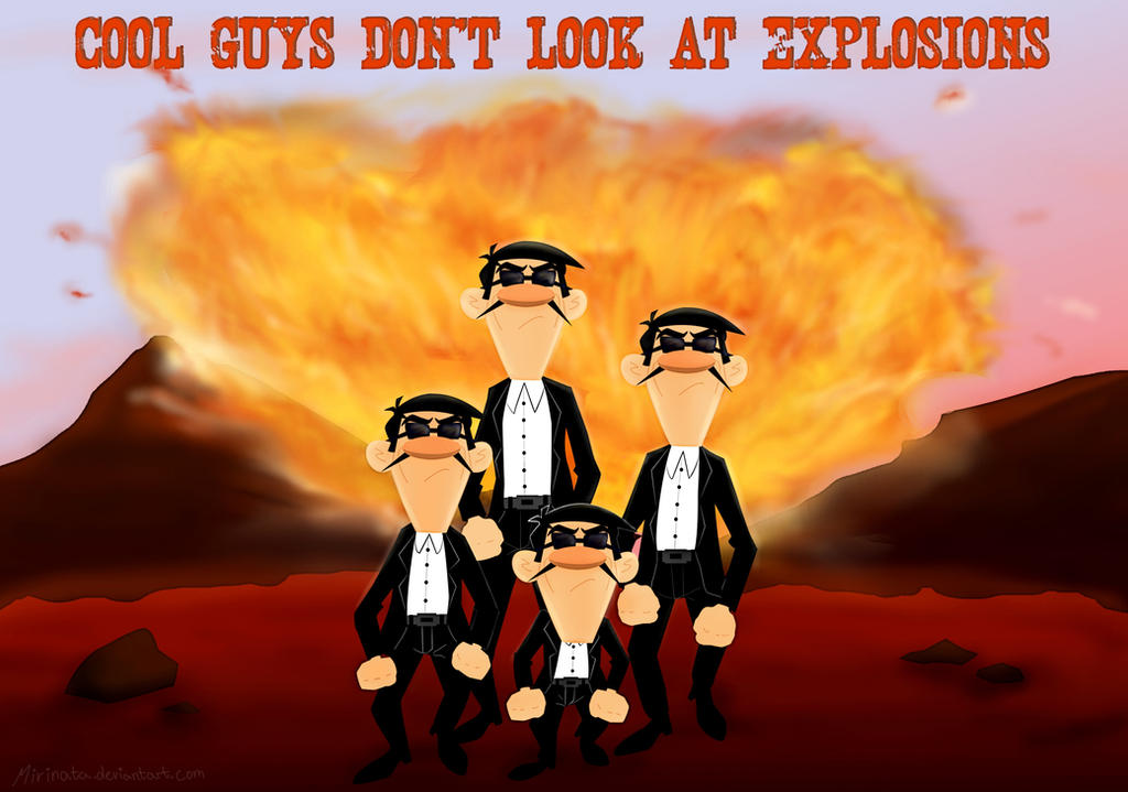 Cool Guys Don't Look At Explosions