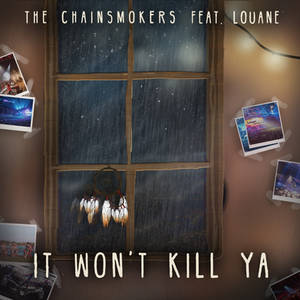 The Chainsmokers and Louane - It Won't Kill Ya (1)