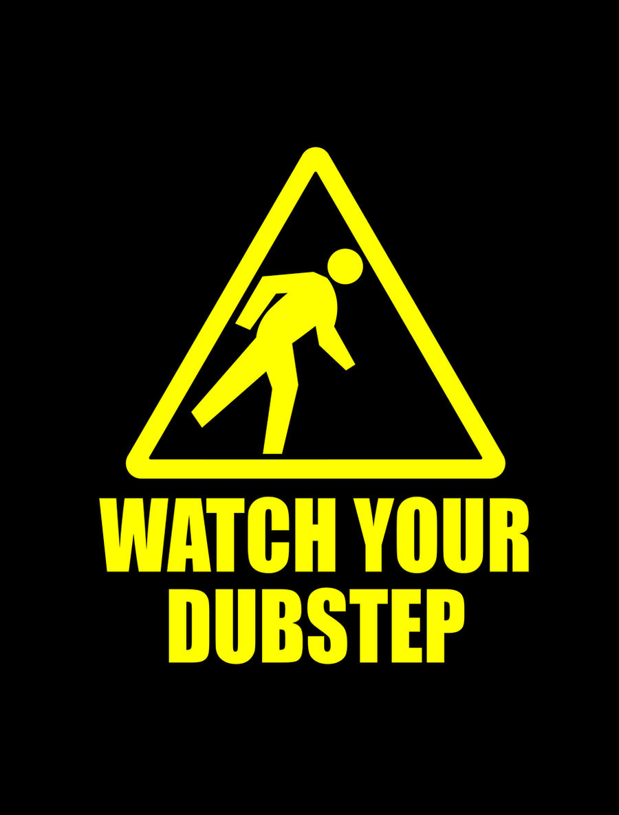 watch your dubstep