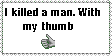 I killed a man With my thumb by horsegurljump