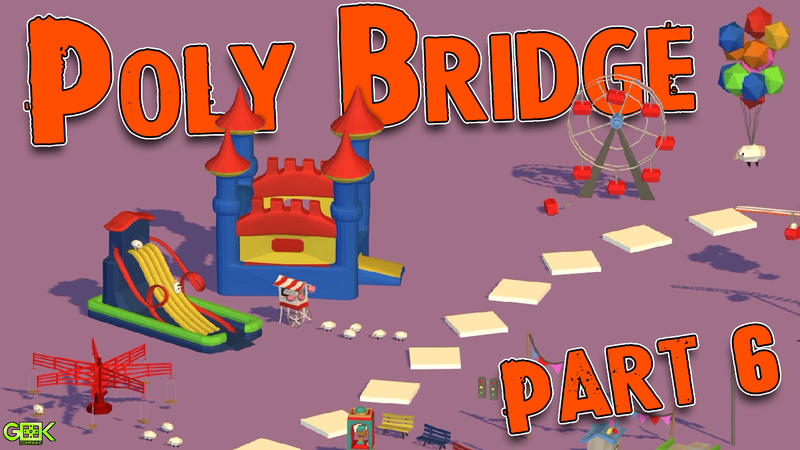 Poly Bridge - Part 6 - SUPER HAPPY FUNLAND SPECIAL