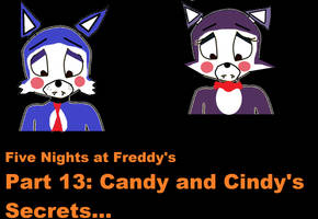 T.C. FNAF Part 13: Candy and Cindy's Secrets