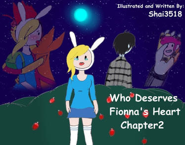 Who Deserves Fionna's Heart:Chapter2