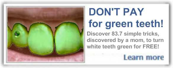 DON'T Pay for Green Teeth