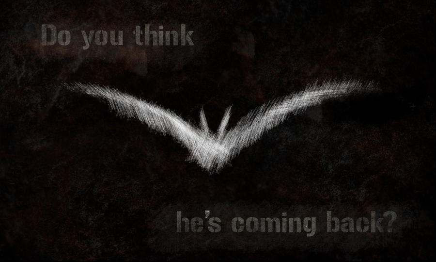 Batman: Do you think he's coming back?