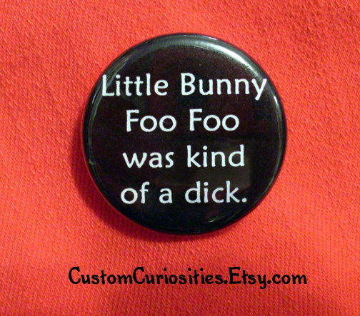 Little bunny foo foo's a dick