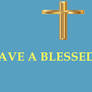 HAVE A BLESSED WEEK!