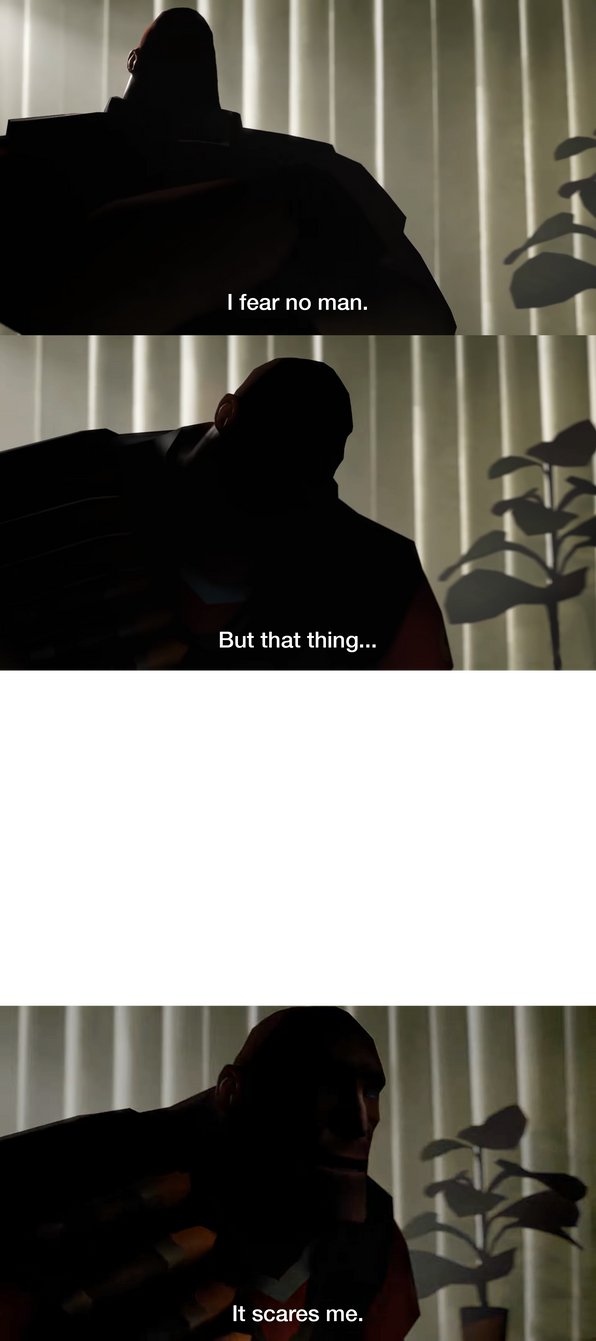 Heavy I Fear No Man Meme Template by nickanater1 on DeviantArt Heavy I Fear No Man Meme Template by nickanater1 on DeviantArt