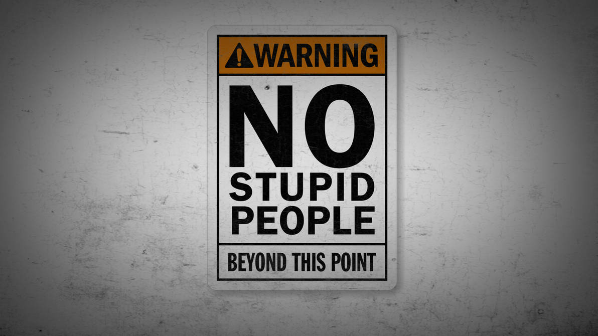 No Stupid People : HD Wallpaper for PCs by KevindaGhost on DeviantArt