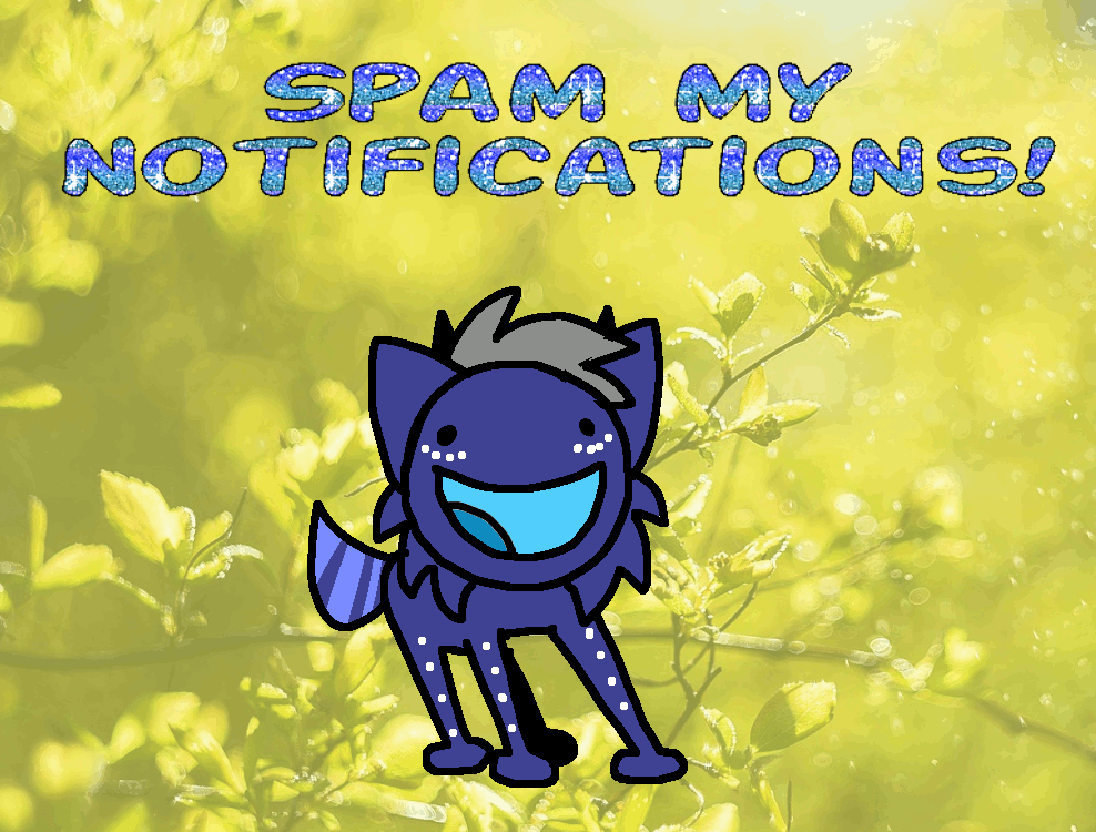 Spamming Deviantart Spam my notifications! by ZjeroXytz on DeviantArt