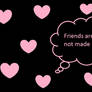 Friends are born, not made - Wallpaper