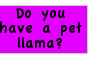 2500 Pet Llamas