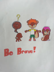 Being Brave