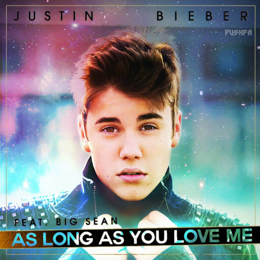 Justin Bieber As Long As You Love Me Cover By Pushpasharma On Deviantart