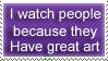 I watch people because...