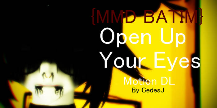 {MMD + BATIM} Open Up Your Eyes (Original motion)