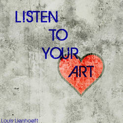 Listen To Your ART by louislienhoeft