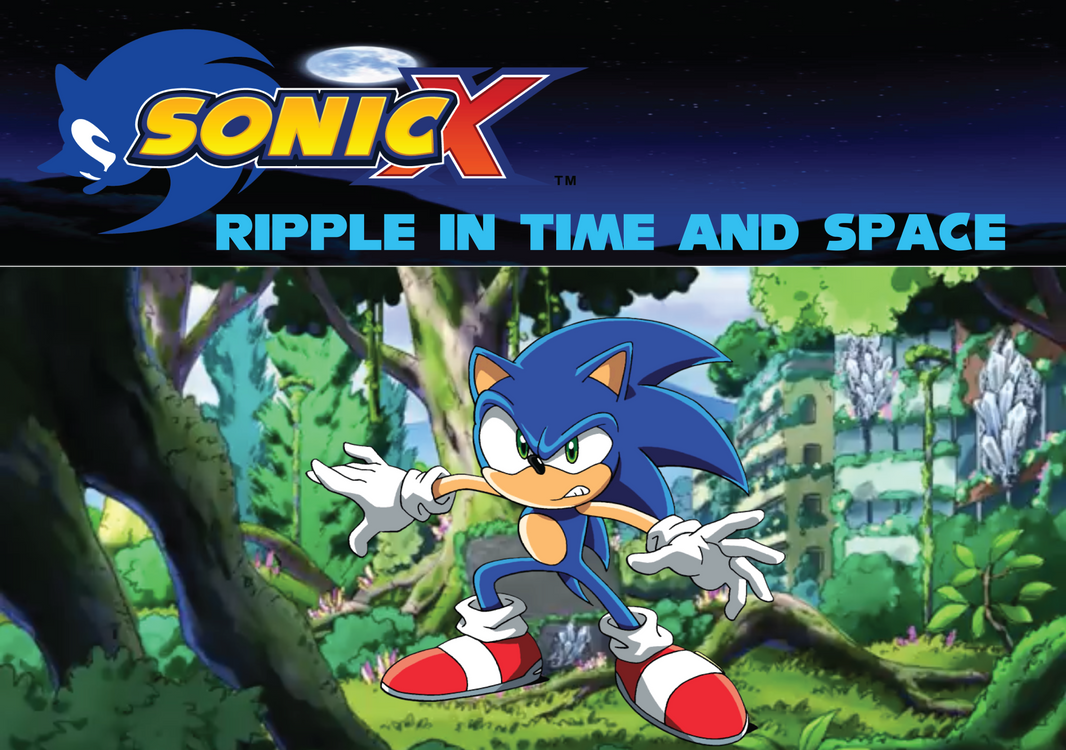 Sonic X Ripple in Time and Space by SonicStreak5344 on DeviantArt