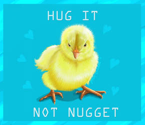 Hug it not nugget