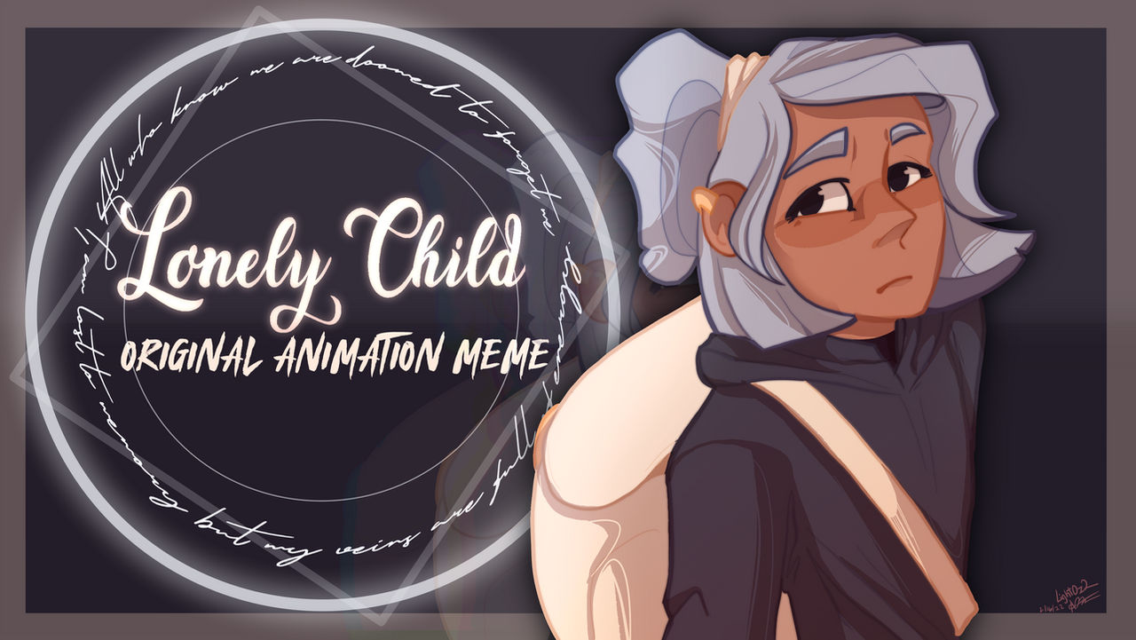 Video link) Lonely Child Original Animation Meme by Light0z2 on DeviantArt Video link) Lonely Child Original Animation Meme by Light0z2 on DeviantArt