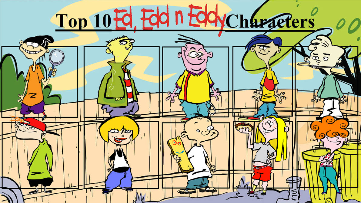 My Top 10 Favorite Ed, Edd n Eddy Characters by aaronhardy523 on DeviantArt My Top 10 Favorite Ed, Edd n Eddy Characters by aaronhardy523 on DeviantArt